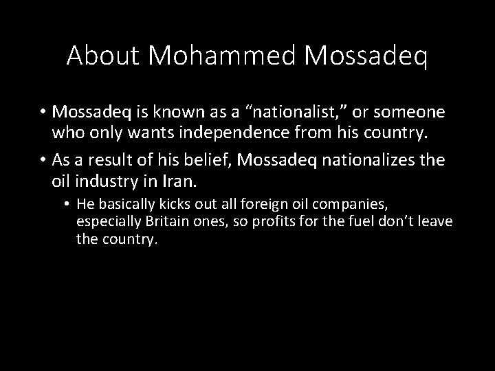 About Mohammed Mossadeq • Mossadeq is known as a “nationalist, ” or someone who