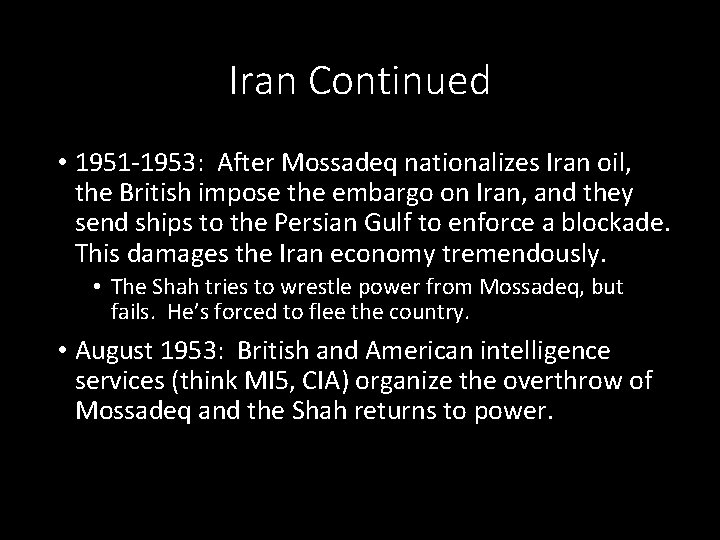 Iran Continued • 1951 -1953: After Mossadeq nationalizes Iran oil, the British impose the