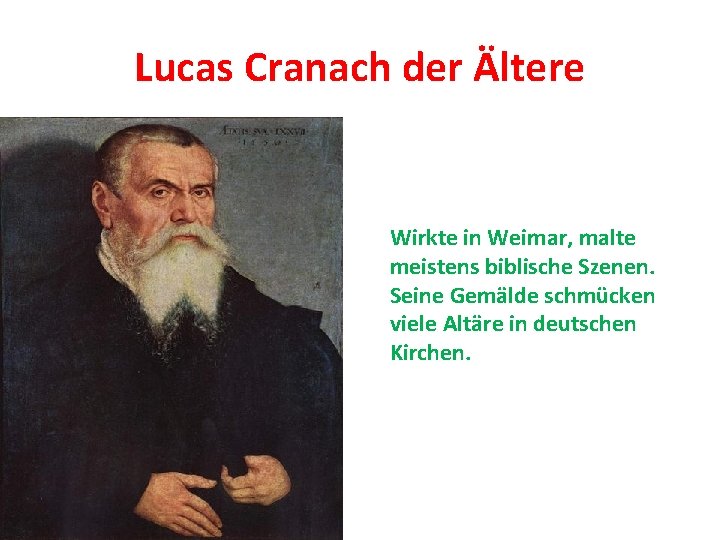 Lucas Cranach der Ältere Wirkte in Weimar, malte meistens biblische Szenen. Seine Gemälde schmücken