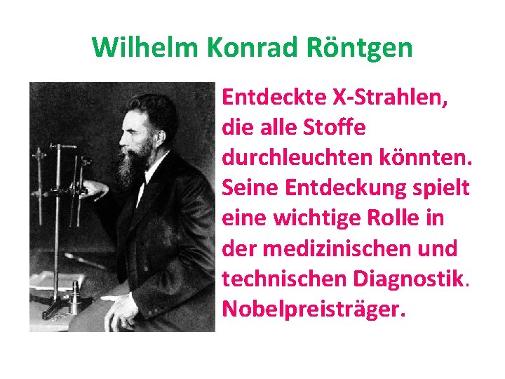 Wilhelm Konrad Röntgen Entdeckte X-Strahlen, die alle Stoffe durchleuchten könnten. Seine Entdeckung spielt eine