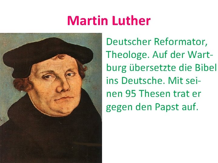 Martin Luther Deutscher Reformator, Theologe. Auf der Wartburg übersetzte die Bibel ins Deutsche. Mit