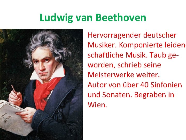 Ludwig van Beethoven Hervorragender deutscher Musiker. Komponierte leidenschaftliche Musik. Taub geworden, schrieb seine Meisterwerke