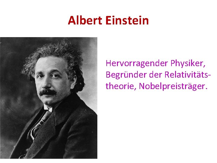 Albert Einstein Hervorragender Physiker, Begründer Relativitätstheorie, Nobelpreisträger. 