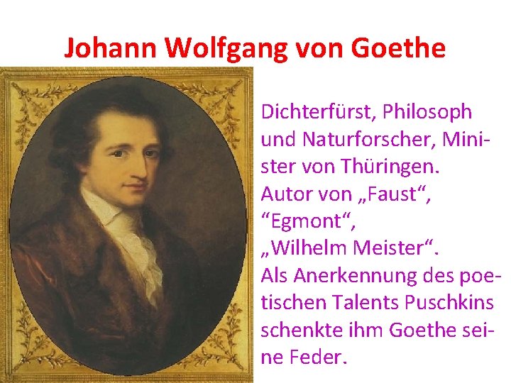 Johann Wolfgang von Goethe Dichterfürst, Philosoph und Naturforscher, Minister von Thüringen. Autor von „Faust“,