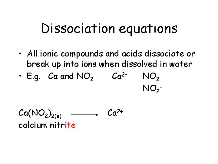 Dissociation equations • All ionic compounds and acids dissociate or break up into ions