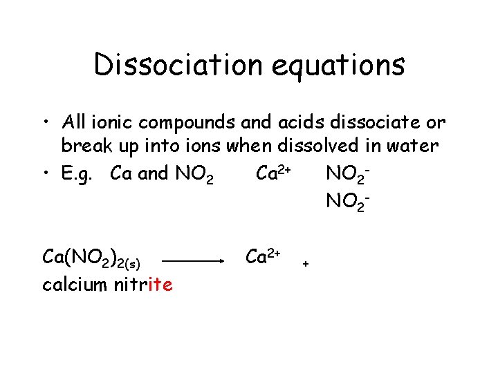 Dissociation equations • All ionic compounds and acids dissociate or break up into ions