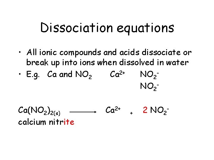 Dissociation equations • All ionic compounds and acids dissociate or break up into ions