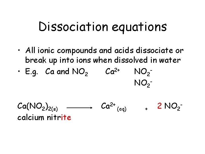 Dissociation equations • All ionic compounds and acids dissociate or break up into ions