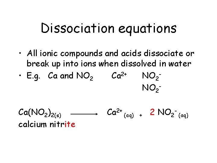 Dissociation equations • All ionic compounds and acids dissociate or break up into ions