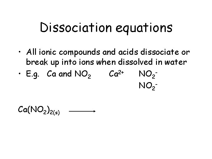 Dissociation equations • All ionic compounds and acids dissociate or break up into ions