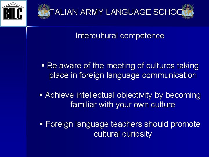 ITALIAN ARMY LANGUAGE SCHOOL Intercultural competence § Be aware of the meeting of cultures