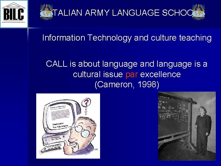 ITALIAN ARMY LANGUAGE SCHOOL Information Technology and culture teaching CALL is about language and