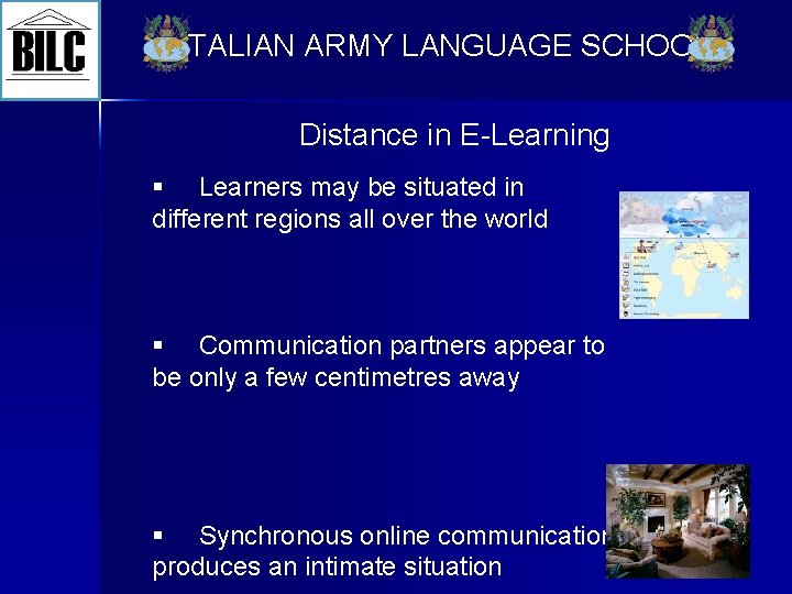 ITALIAN ARMY LANGUAGE SCHOOL Distance in E-Learning § Learners may be situated in different