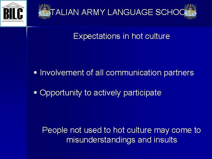 ITALIAN ARMY LANGUAGE SCHOOL Expectations in hot culture § Involvement of all communication partners