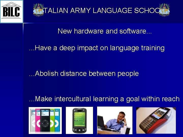 ITALIAN ARMY LANGUAGE SCHOOL New hardware and software. . . Have a deep impact