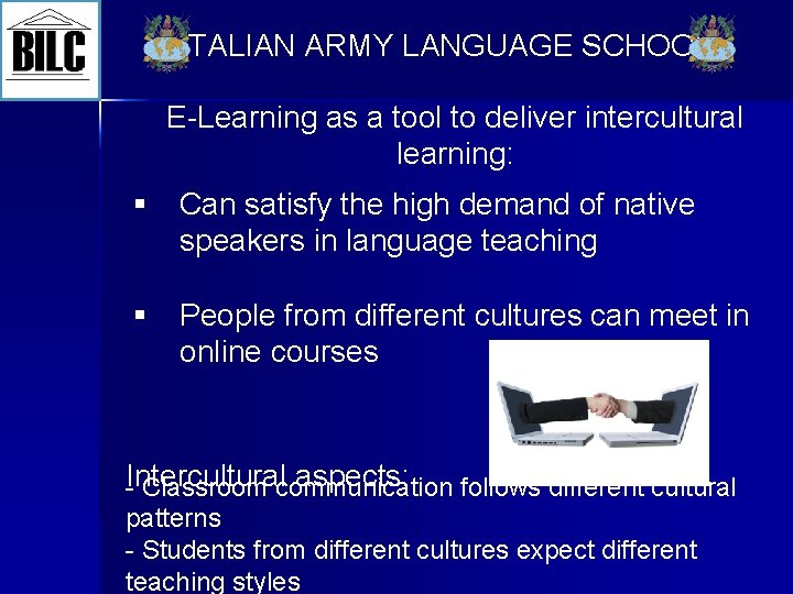 ITALIAN ARMY LANGUAGE SCHOOL E-Learning as a tool to deliver intercultural learning: § Can