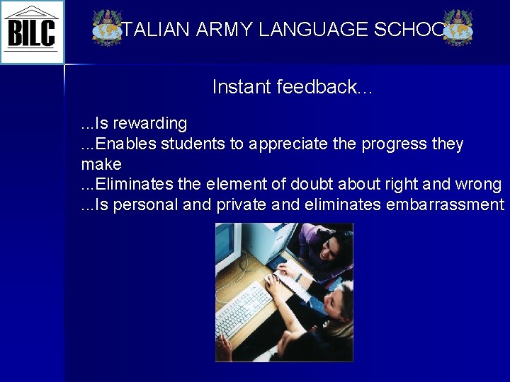 ITALIAN ARMY LANGUAGE SCHOOL Instant feedback. . . Is rewarding. . . Enables students