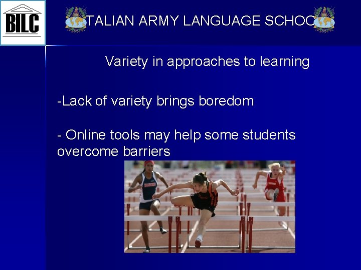 ITALIAN ARMY LANGUAGE SCHOOL Variety in approaches to learning -Lack of variety brings boredom