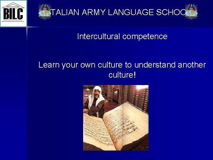 ITALIAN ARMY LANGUAGE SCHOOL Intercultural competence Learn your own culture to understand another culture!