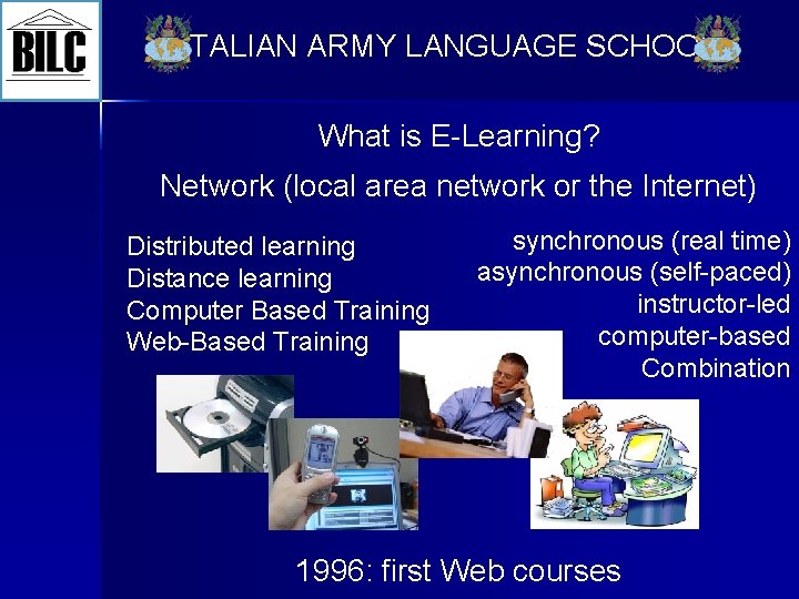 ITALIAN ARMY LANGUAGE SCHOOL What is E-Learning? Network (local area network or the Internet)