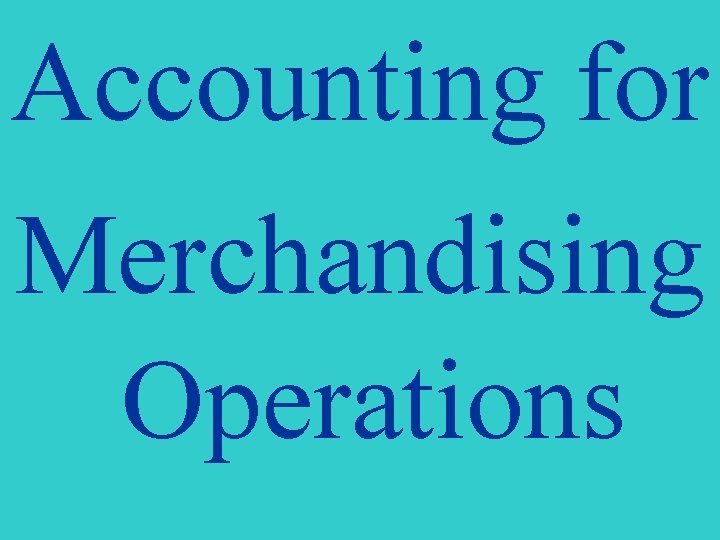 Accounting for Merchandising Operations 