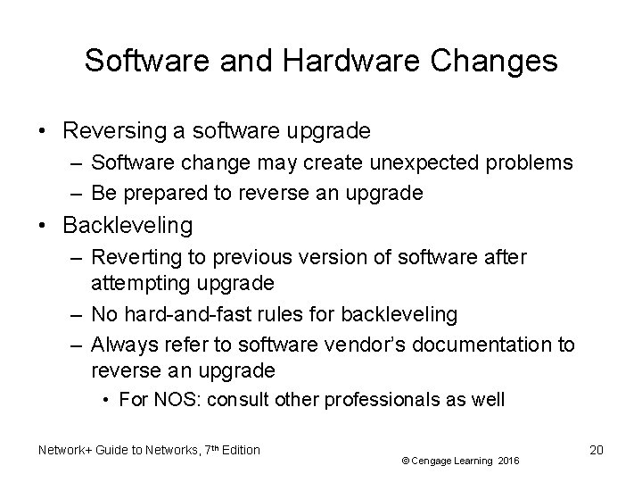 Software and Hardware Changes • Reversing a software upgrade – Software change may create