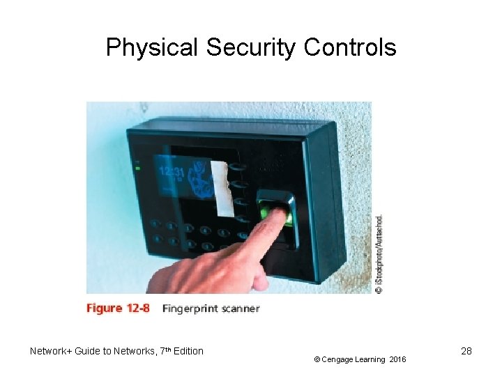 Physical Security Controls Network+ Guide to Networks, 7 th Edition © Cengage Learning 2016