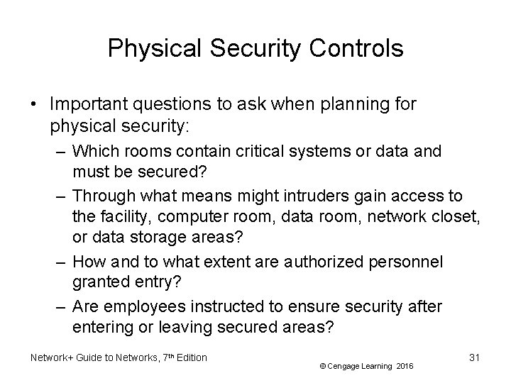 Physical Security Controls • Important questions to ask when planning for physical security: –