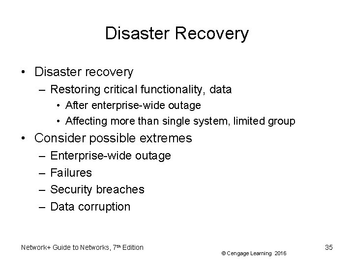 Disaster Recovery • Disaster recovery – Restoring critical functionality, data • After enterprise-wide outage
