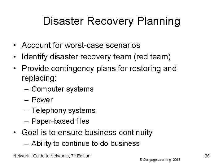 Disaster Recovery Planning • Account for worst-case scenarios • Identify disaster recovery team (red