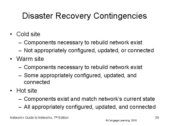 Disaster Recovery Contingencies • Cold site – Components necessary to rebuild network exist –