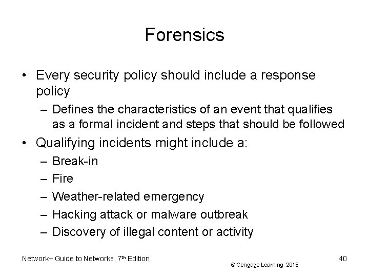 Forensics • Every security policy should include a response policy – Defines the characteristics