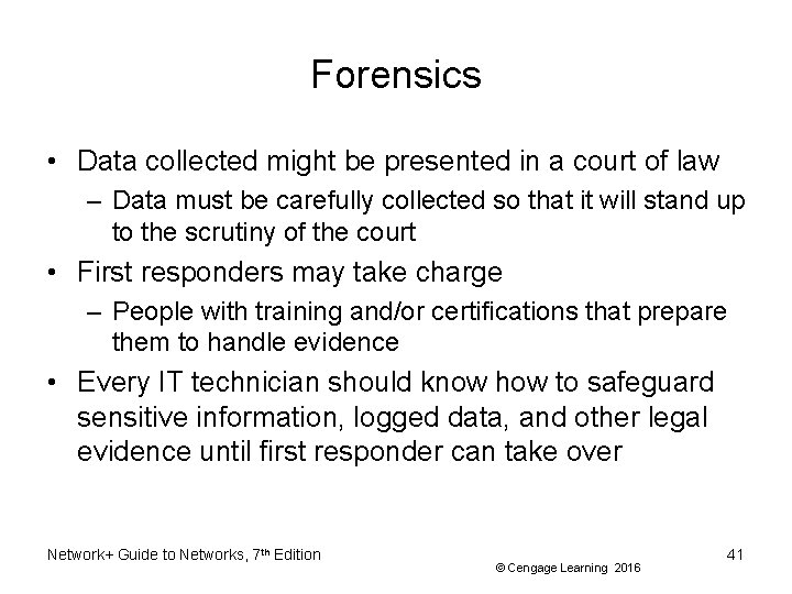 Forensics • Data collected might be presented in a court of law – Data