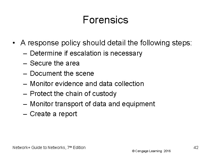 Forensics • A response policy should detail the following steps: – – – –