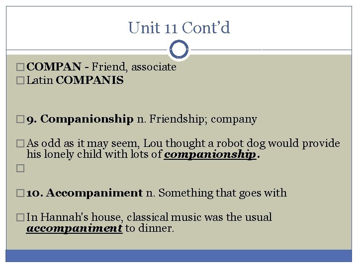 Unit 11 Cont’d � COMPAN - Friend, associate � Latin COMPANIS � 9. Companionship Unit 11 Cont’d � COMPAN - Friend, associate � Latin COMPANIS � 9. Companionship
