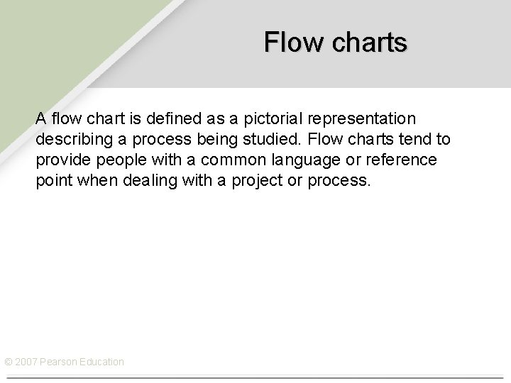Flow charts A flow chart is defined as a pictorial representation describing a process