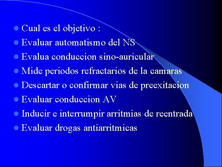 l Cual es el objetivo : l Evaluar automatismo del NS l Evalua conduccion