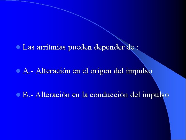 l Las arritmias pueden depender de : l A. - Alteración en el origen