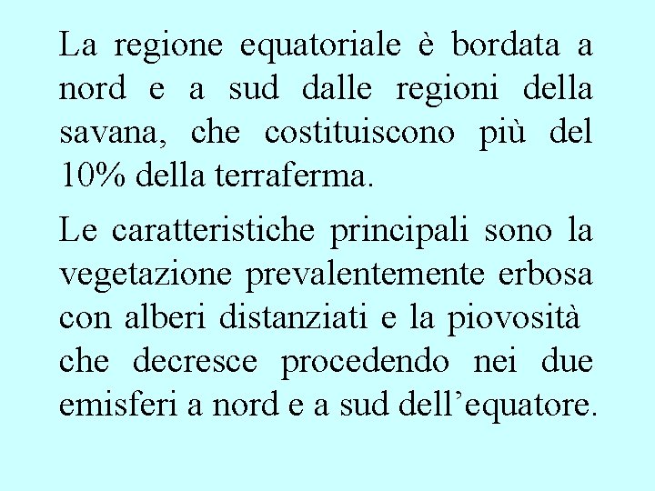 La regione equatoriale è bordata a nord e a sud dalle regioni della savana, La regione equatoriale è bordata a nord e a sud dalle regioni della savana,