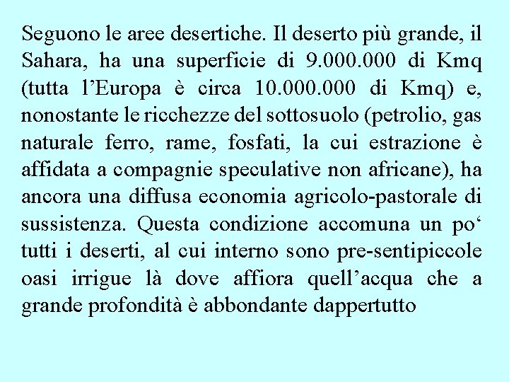 Seguono le aree desertiche. Il deserto più grande, il Sahara, ha una superficie di Seguono le aree desertiche. Il deserto più grande, il Sahara, ha una superficie di