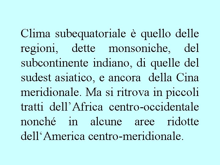 Clima subequatoriale è quello delle regioni, dette monsoniche, del subcontinente indiano, di quelle del Clima subequatoriale è quello delle regioni, dette monsoniche, del subcontinente indiano, di quelle del