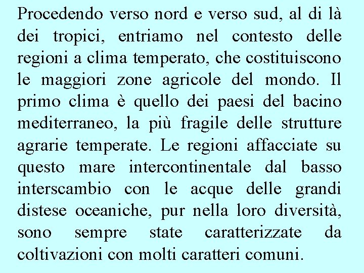 Procedendo verso nord e verso sud, al di là dei tropici, entriamo nel contesto Procedendo verso nord e verso sud, al di là dei tropici, entriamo nel contesto
