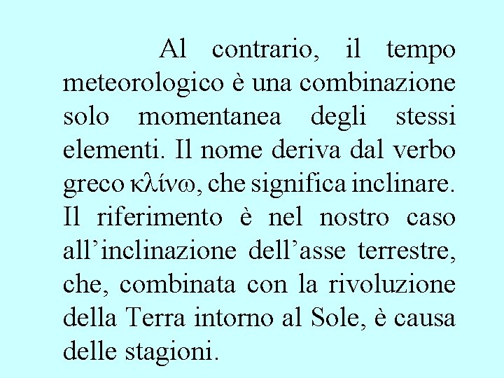 Al contrario, il tempo meteorologico è una combinazione solo momentanea degli stessi elementi. Il Al contrario, il tempo meteorologico è una combinazione solo momentanea degli stessi elementi. Il