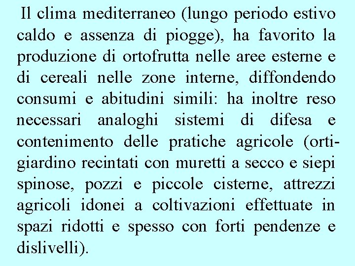 Il clima mediterraneo (lungo periodo estivo caldo e assenza di piogge), ha favorito Il clima mediterraneo (lungo periodo estivo caldo e assenza di piogge), ha favorito
