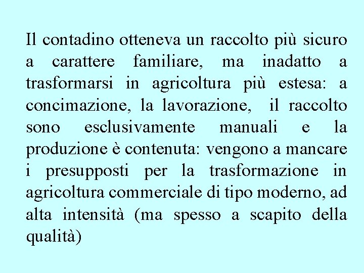 Il contadino otteneva un raccolto più sicuro a carattere familiare, ma inadatto a trasformarsi Il contadino otteneva un raccolto più sicuro a carattere familiare, ma inadatto a trasformarsi