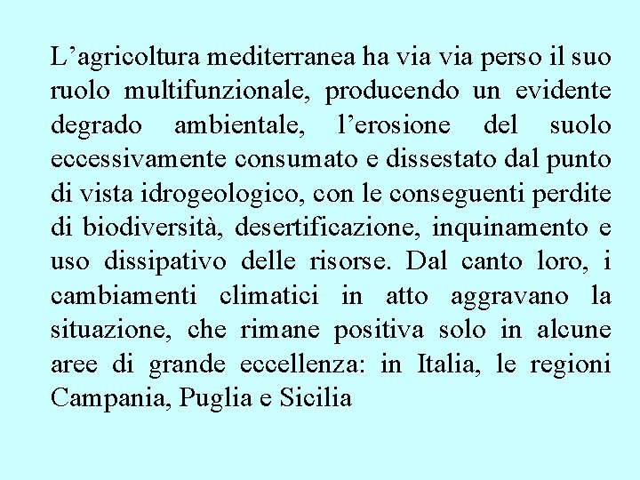 L’agricoltura mediterranea ha via perso il suo ruolo multifunzionale, producendo un evidente degrado ambientale, L’agricoltura mediterranea ha via perso il suo ruolo multifunzionale, producendo un evidente degrado ambientale,