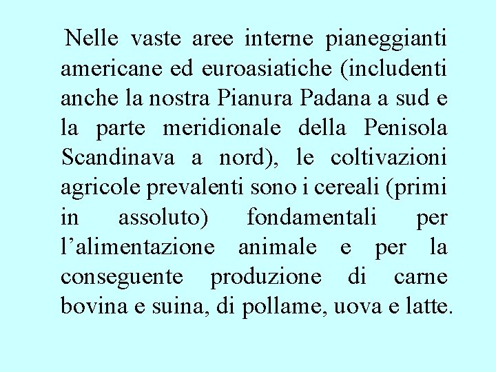 Nelle vaste aree interne pianeggianti americane ed euroasiatiche (includenti anche la nostra Pianura Nelle vaste aree interne pianeggianti americane ed euroasiatiche (includenti anche la nostra Pianura
