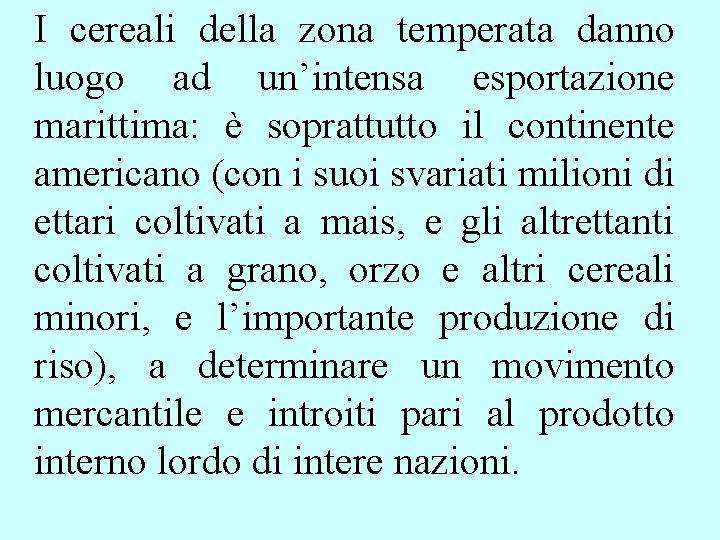 I cereali della zona temperata danno luogo ad un’intensa esportazione marittima: è soprattutto il I cereali della zona temperata danno luogo ad un’intensa esportazione marittima: è soprattutto il