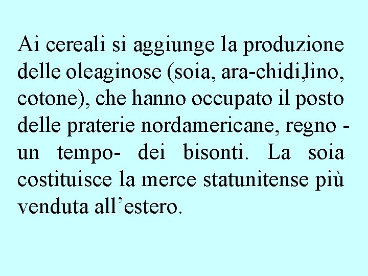 Ai cereali si aggiunge la produzione delle oleaginose (soia, ara chidi, lino, cotone), che Ai cereali si aggiunge la produzione delle oleaginose (soia, ara chidi, lino, cotone), che