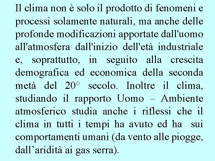 Il clima non è solo il prodotto di fenomeni e processi solamente naturali, ma Il clima non è solo il prodotto di fenomeni e processi solamente naturali, ma
